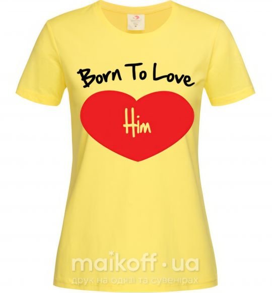 Жіноча футболка Born to love him Лимонний фото