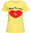 Женская футболка Born to love him Лимонный фото