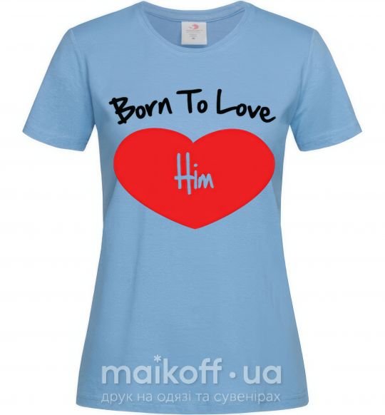 Жіноча футболка Born to love him Блакитний фото