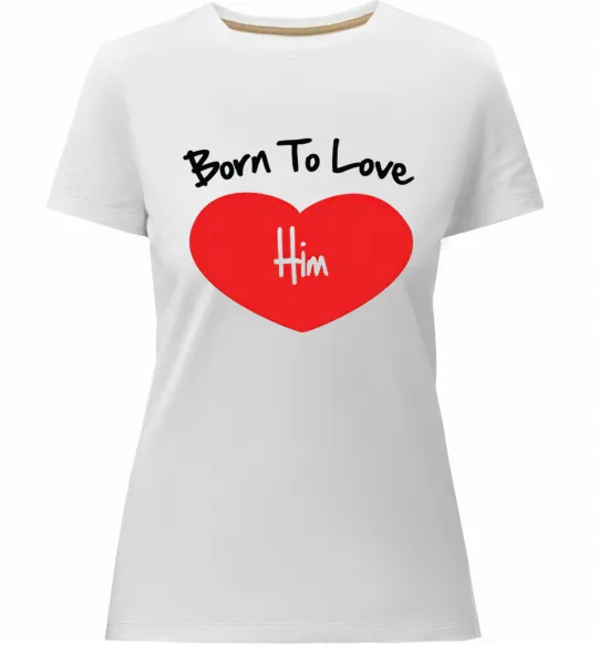Жіноча преміум футболка Born to love him Білий фото