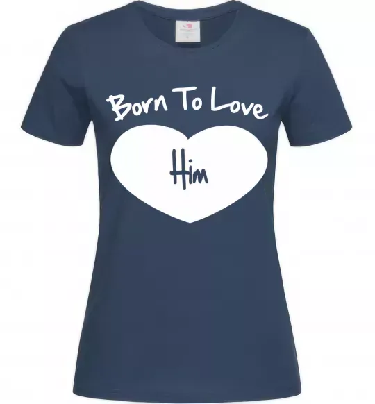 Женская футболка Born to love him Темно-синий фото