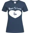 Женская футболка Born to love him Темно-синий фото