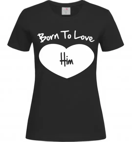 Женская футболка Born to love him Черный фото