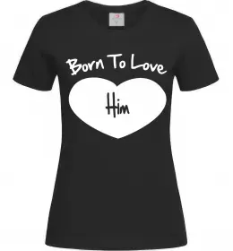 Женская футболка Born to love him Черный фото