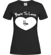 Женская футболка Born to love him Черный фото