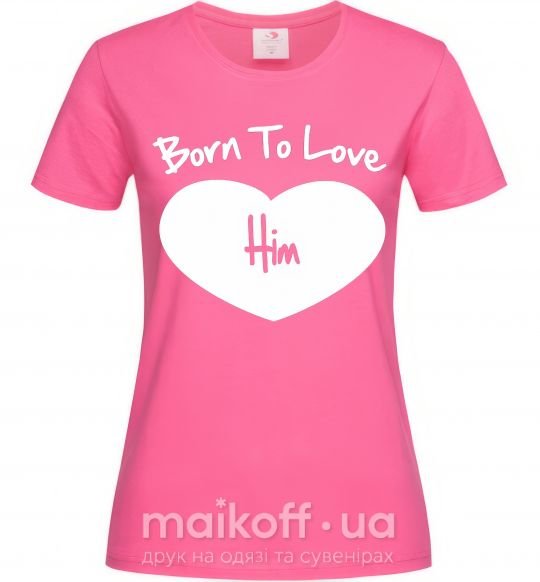 Жіноча футболка Born to love him Яскраво-рожевий фото