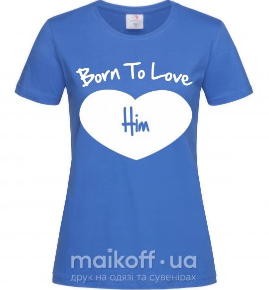 Жіноча футболка Born to love him Яскраво-синій фото