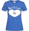 Женская футболка Born to love him Ярко-синий фото