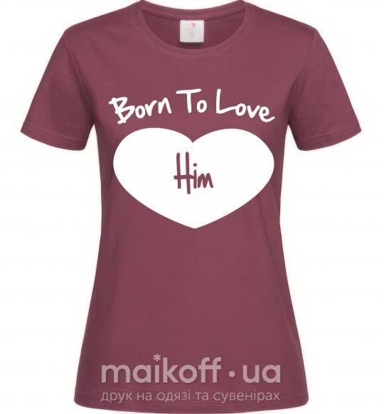 Жіноча футболка Born to love him Бордовий фото