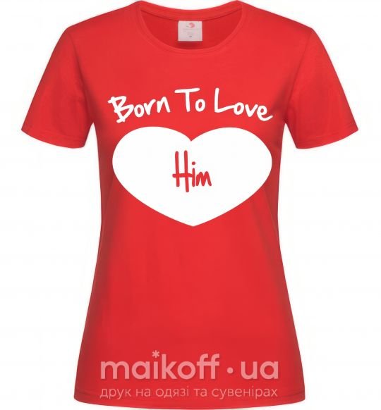 Жіноча футболка Born to love him Червоний фото