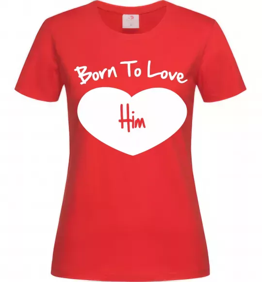 Женская футболка Born to love him Красный фото