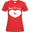 Женская футболка Born to love him Красный фото