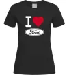 Женская футболка I Love Ford Черный Женская футболка I Love Ford Черный фото