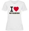 Женская футболка I Love Mitsubishi Белый фото