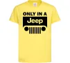 Детская футболка Only in a Jeep Лимонный фото