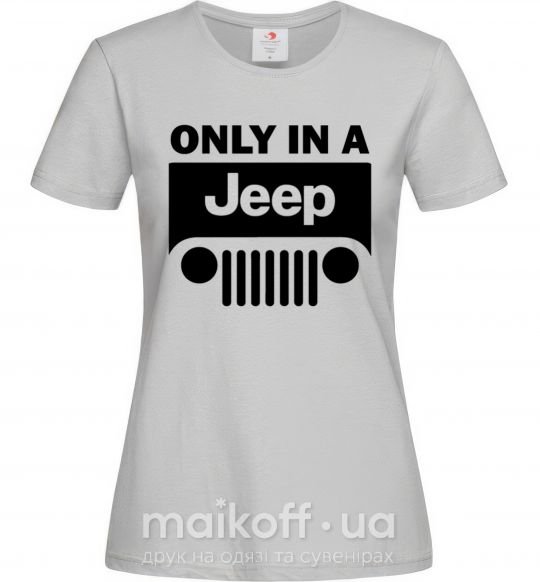 Жіноча футболка Only in a Jeep Сірий фото