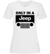 Женская футболка Only in a Jeep Белый Женская футболка Only in a Jeep Белый фото