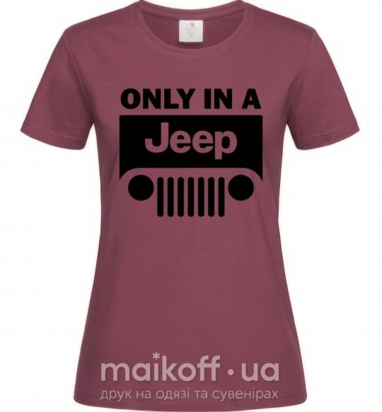 Жіноча футболка Only in a Jeep Бордовий фото