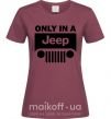 Жіноча футболка Only in a Jeep Бордовий фото