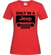 Женская футболка Only in a Jeep Красный Женская футболка Only in a Jeep Красный фото