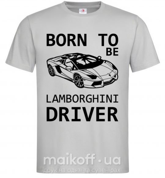 Мужская футболка Born to be Lamborghini driver Серый фото