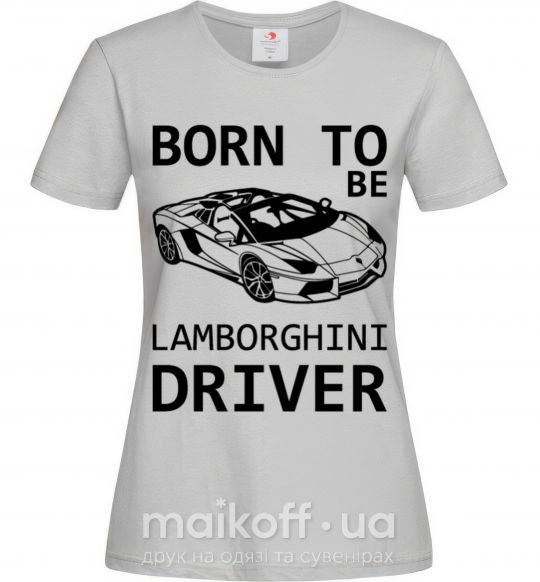 Жіноча футболка Born to be Lamborghini driver Сірий фото