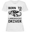 Жіноча футболка Born to be Lamborghini driver Білий фото