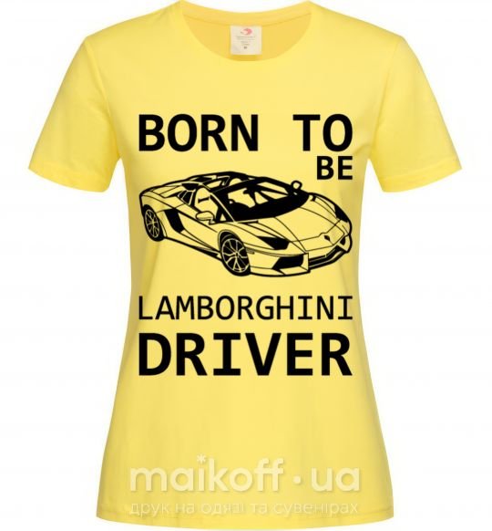 Жіноча футболка Born to be Lamborghini driver Лимонний фото