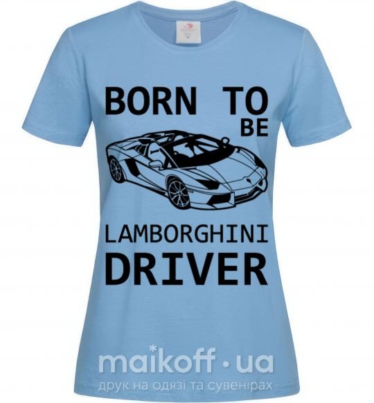 Жіноча футболка Born to be Lamborghini driver Блакитний фото