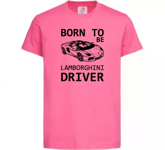 Детская футболка Born to be Lamborghini driver Ярко-розовый фото