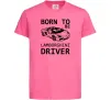 Детская футболка Born to be Lamborghini driver Ярко-розовый фото