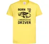 Детская футболка Born to be Lamborghini driver Лимонный фото
