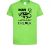 Детская футболка Born to be Lamborghini driver Лаймовый фото