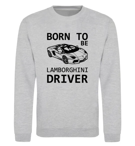 Світшот Born to be Lamborghini driver Сірий меланж фото
