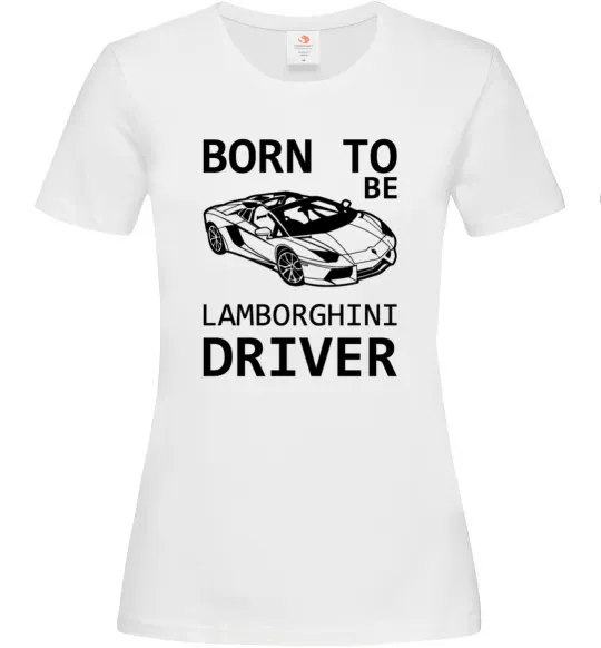 Жіноча футболка Born to be Lamborghini driver Білий фото