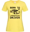 Жіноча футболка Born to be Lamborghini driver Лимонний фото