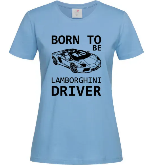 Жіноча футболка Born to be Lamborghini driver Блакитний фото
