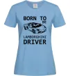 Жіноча футболка Born to be Lamborghini driver Блакитний фото