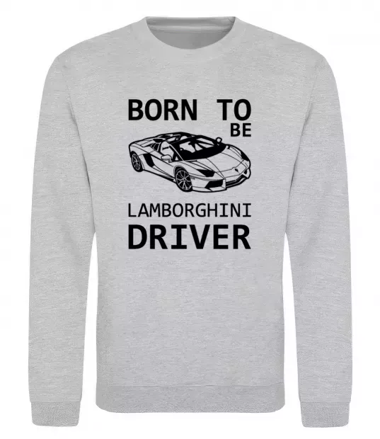 Світшот Born to be Lamborghini driver Сірий меланж фото