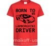 Дитяча футболка Born to be Lamborghini driver Червоний фото