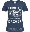 Жіноча футболка Born to be Lamborghini driver Темно-синій фото