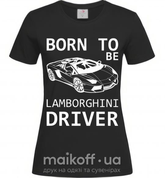 Жіноча футболка Born to be Lamborghini driver Чорний фото