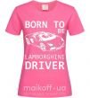 Жіноча футболка Born to be Lamborghini driver Яскраво-рожевий фото