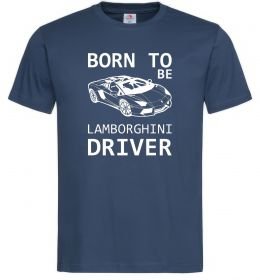 Мужская футболка Born to be Lamborghini driver Мужская футболка Born to be Lamborghini driver