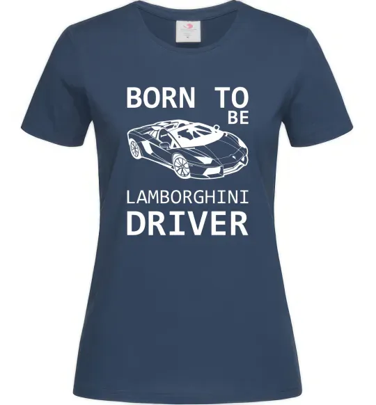 Жіноча футболка Born to be Lamborghini driver Темно-синій фото