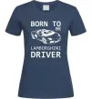 Жіноча футболка Born to be Lamborghini driver Темно-синій фото