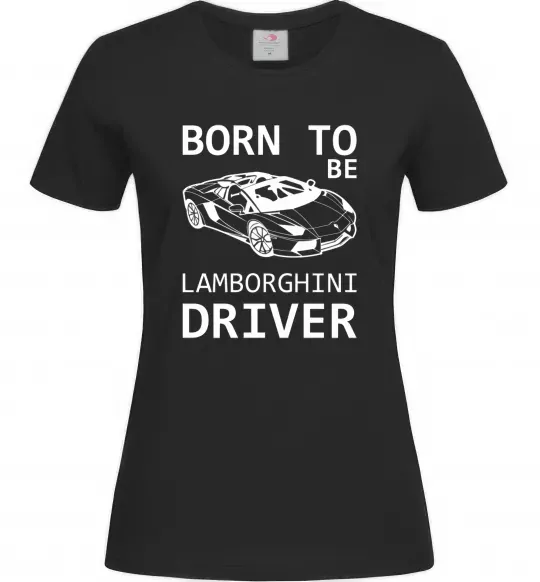 Жіноча футболка Born to be Lamborghini driver Чорний фото