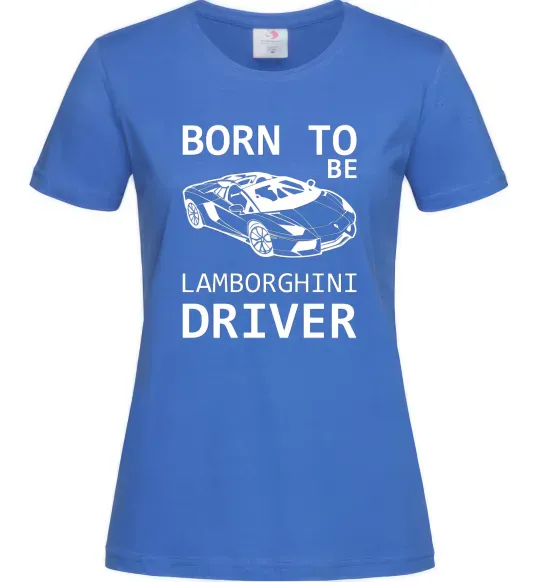 Жіноча футболка Born to be Lamborghini driver Яскраво-синій фото