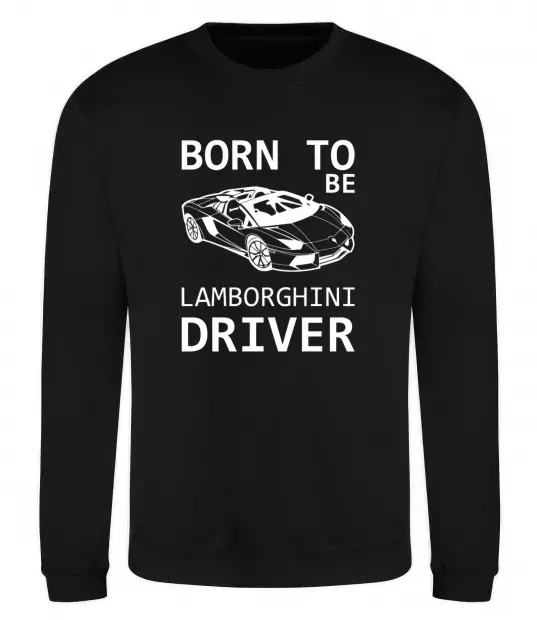 Світшот Born to be Lamborghini driver Чорний фото