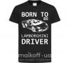 Дитяча футболка Born to be Lamborghini driver Чорний фото